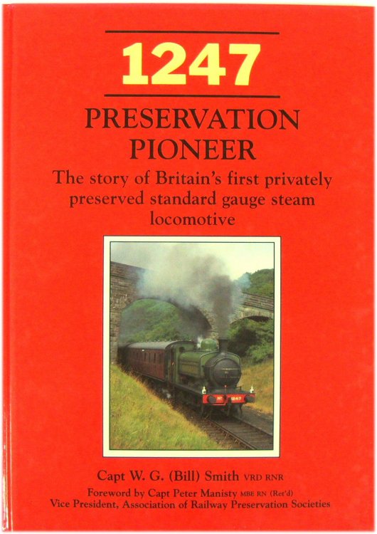 1247 Preservation Pioneer: The Story of Britain's First Privately Preserved Standard Gauge Steam Locomotive