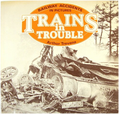 Trains in Trouble: Railways Accidents in Pictures