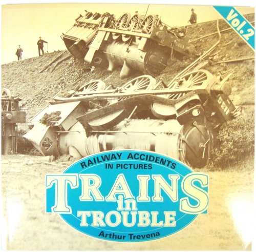 Trains in Trouble: Railways Accidents in Pictures Vol. 2