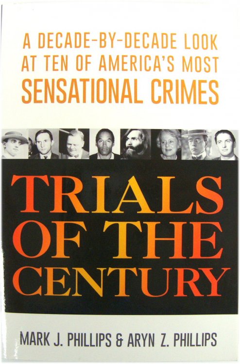 Trials of the Century: A Decade-by-Decade Look at Ten of America's Most Sensational Crimes
