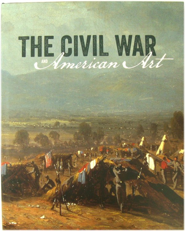The Civil War and American Art (Metropolitan Museum, New York: Exhibition Catalogues)