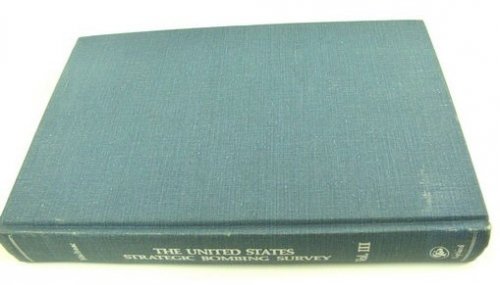 The United States Strategic Bombing Survey: Volume III