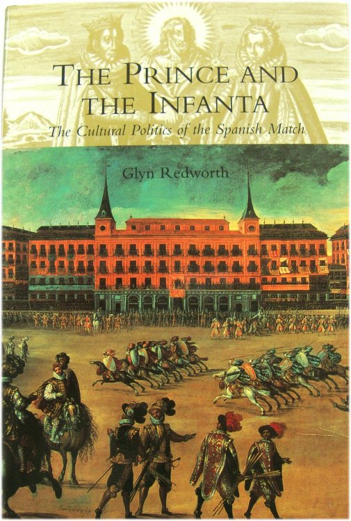 The Prince and the Infanta: The Cultural Politics of the Spanish Match