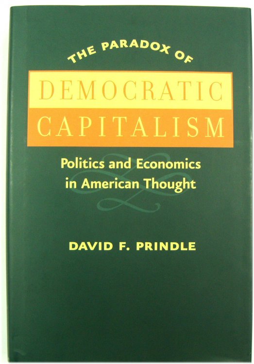 The Paradox of Democratic Capitalism: Politics and Economics in American Thought
