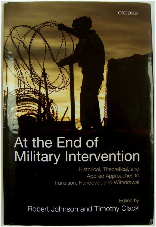 At the End of Military Intervention: Historical, Theoretical, and Applied Approaches to Transistion, Handover and Withdrawl