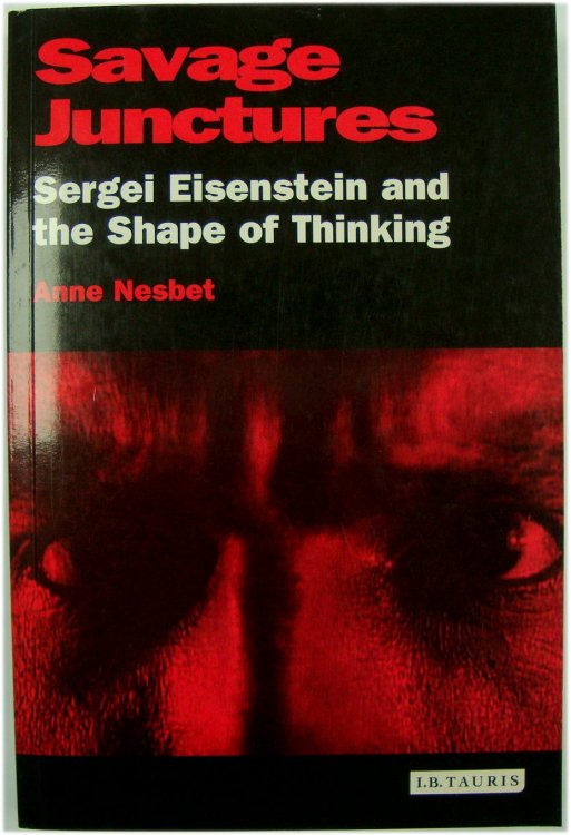 Savage Junctures: Sergei Eisenstein and the Shape of Thinking