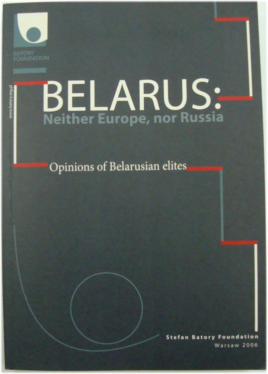Belarus: Neither Europe, nor Russia - Opinions of Belarusian Elites