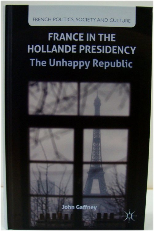 Image for France in the Hollande Presidency: The Unhappy Republic France in the Hollande Presidency: The Unhappy Republic