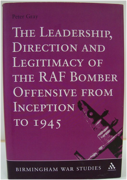 Image for The Leadership, Direction and Legitimacy of the RAF Bomber Offensive From Inception to 1945 The Leadership, Direction and Legitimacy of the RAF Bomber Offensive From Inception to 1945