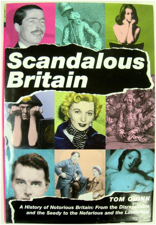 Scandalous Britain: A History of Notorious Britain: From the Disreputable and the Seedy to the Nefarious and the Lascivious