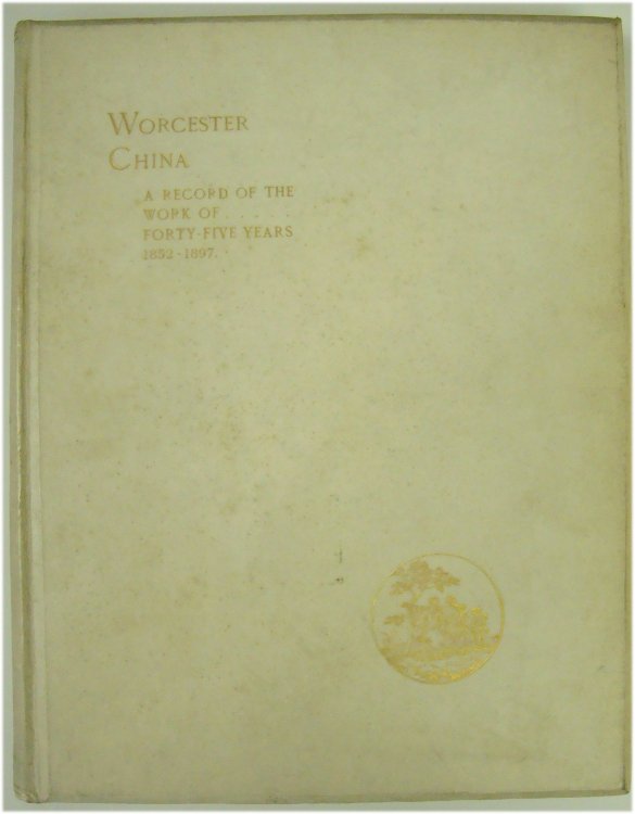 Worcester China: a Record of the Work of Forty-Five Years, 1852-1897
