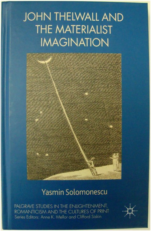 John Thelwall and the Materialist Imagination (Palgrave Studies in the Enlightenment, Romanticism and the Cultures of Print)