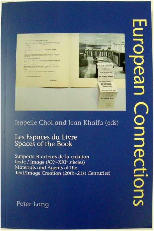 Les Espaces du Livre. Spaces of the Book: Supports et Acteurs de la Creation. Texte/Image (XXe-XXIe Siecles). Materials and Agents of the. (20th-21st Centuries) (European Connections)