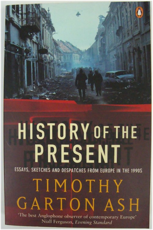 Image for History of the Present: Essays, Sketches and Despatches from Europe in the 1990s History of the Present: Essays, Sketches and Despatches from Europe in the 1990s