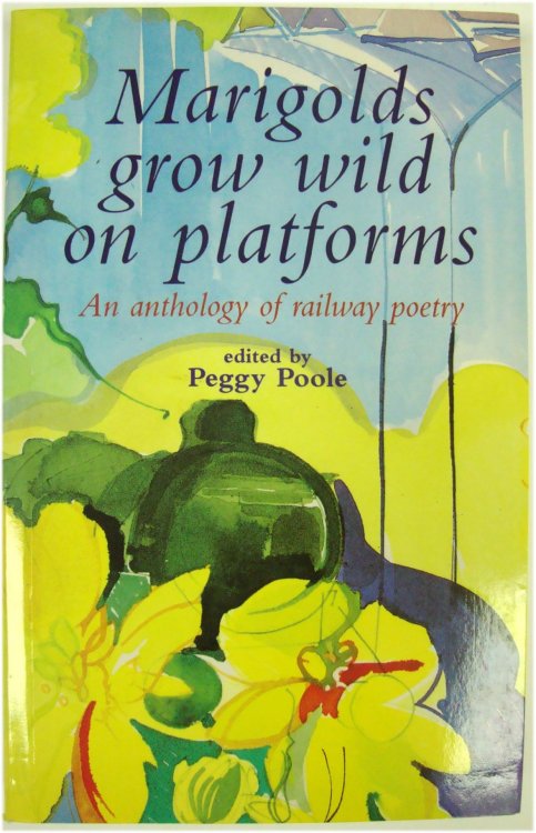 Image for Marigolds grow wild on platforms: An anthology of railway Poetry Marigolds grow wild on platforms: An anthology of railway Poetry