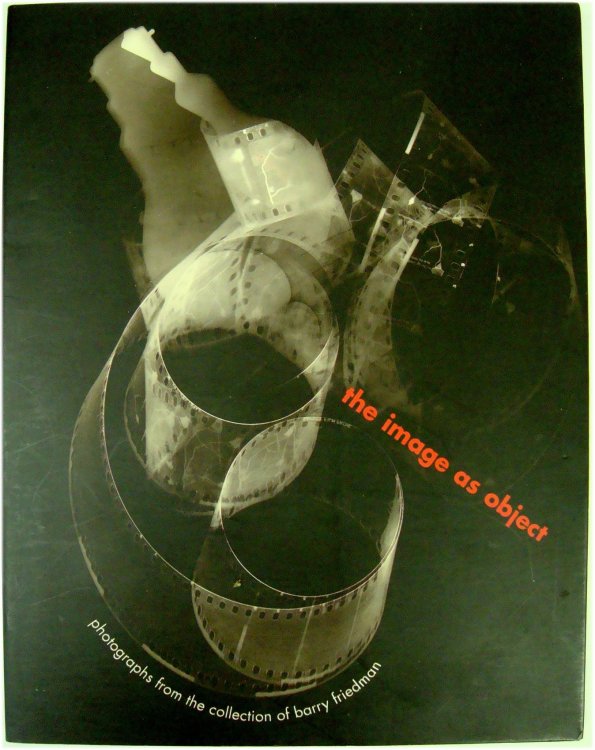 Image for The Image as Object: Photographs from the collection of Barry Friedman The Image as Object: Photographs from the collection of Barry Friedman