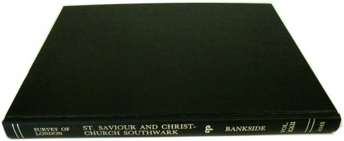 Image for Survey of London: Volume XXII Bankside (The Parishes of St. Saviour and Christchurch Southwark) Survey of London: Volume XXII Bankside (The Parishes of St. Saviour and Christchurch Southwark)
