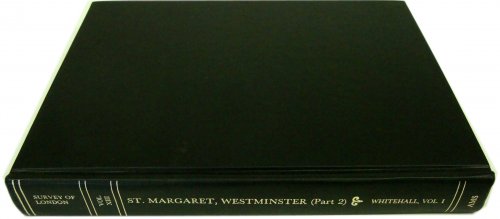 Image for Survey of London: Volume XIIIThe Parish of St. Margaret, Westminster.-Part II (Neighbourhood of Whitehall, Vol. I) Survey of London: Volume XIIIThe Parish of St. Margaret, Westminster.-Part II (Neighbourhood of Whitehall, Vol. I)
