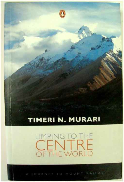 Limping to the Centre of the World: A Journey to Mount Kailas