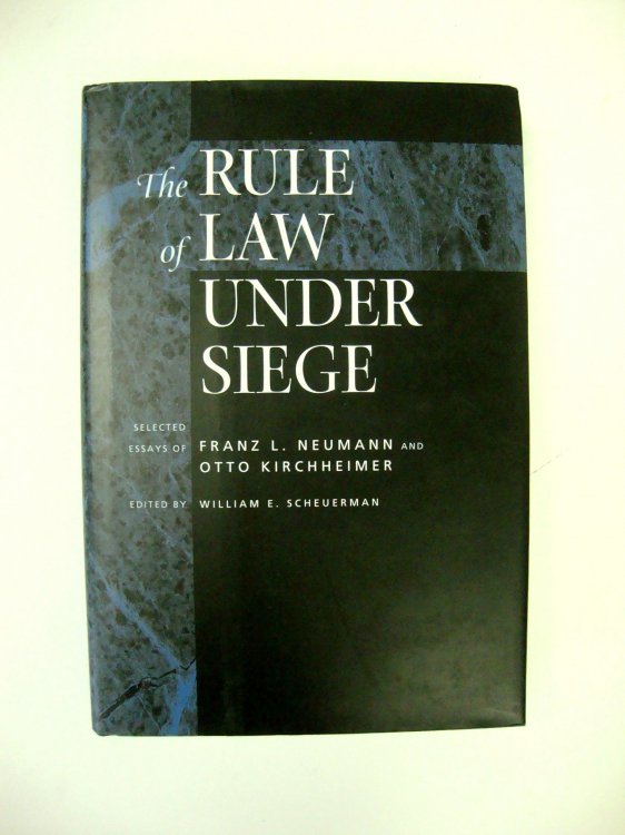 The Rule of Law under Siege: Selected Essays of Franz L. Neumann and Otto Kirchheimer