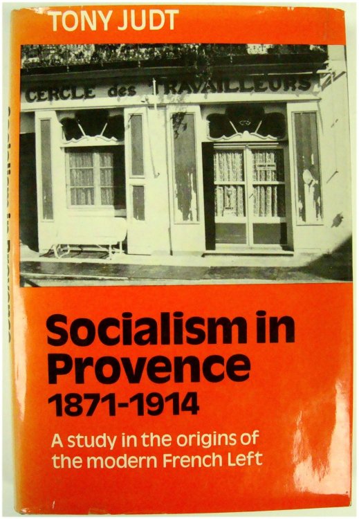 Socialism in Provence 1871-1914: A Study in the origins of the modern French Left