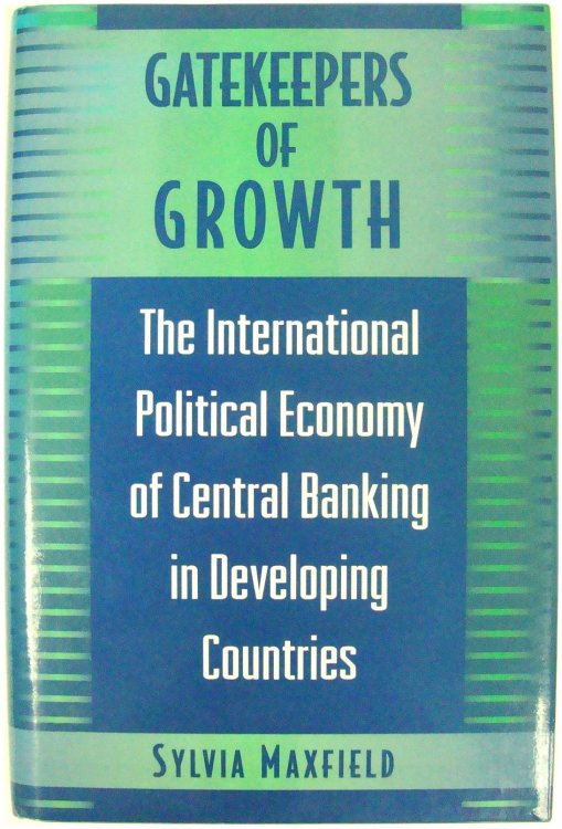 Gatekeepers of Growth: The International Political Economy of Central Banking in Developing Countries