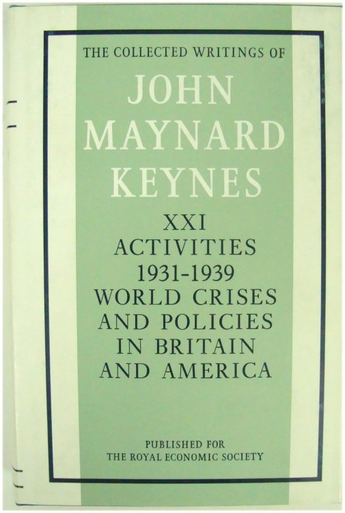 Image for The Collected Writings of John Maynard Keynes: Volume XXI - Activities 1931-1939, World Crises and Policies in Britain and America The Collected Writings of John Maynard Keynes: Volume XXI - Activities 1931-1939, World Crises and Policies in Britain and America