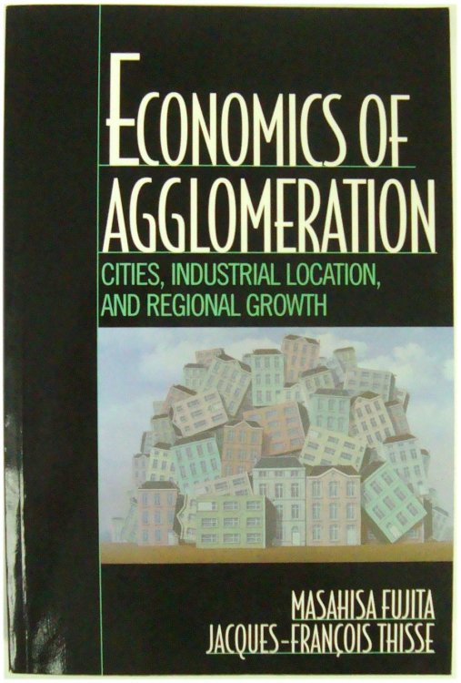 Image for Economics of Agglomeration: Cities, Industrial Location, and Regional Growth Economics of Agglomeration: Cities, Industrial Location, and Regional Growth