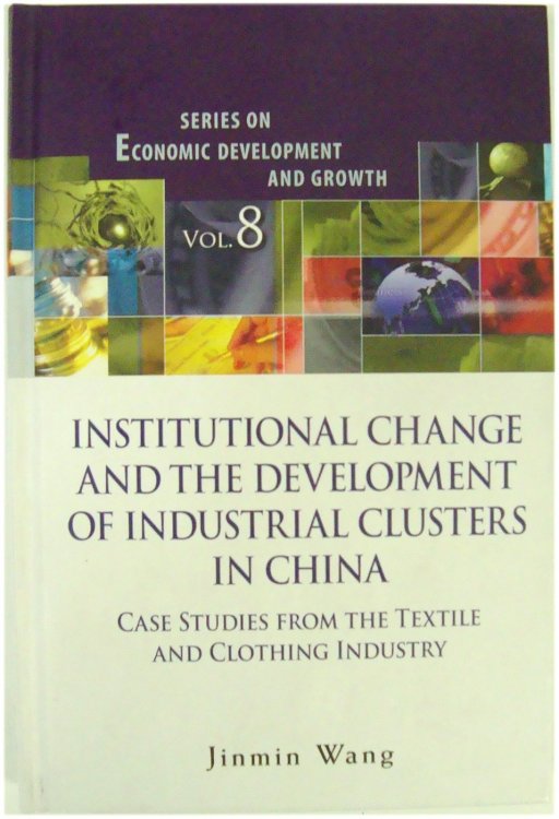 Institutional Change and the Development of Industrial Clusters in China: Case Studies from the Textile and Clothing Industry