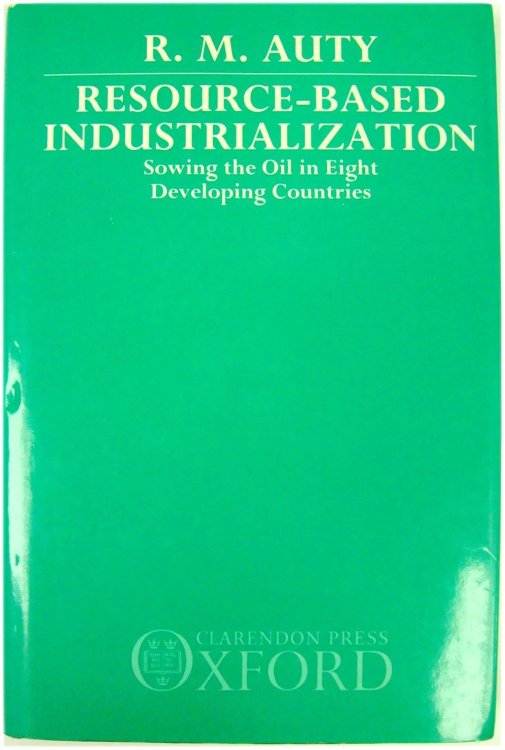 Resource-Based Industrialization: Sowing the Oil in Eight Developing Countries