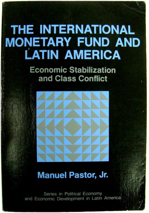 The International Monetary Fund and Latin America: Economic Stabilization and Class Conflict