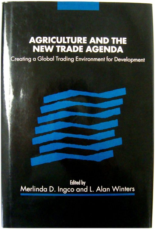 Agriculture and the New Trade Agenda: Creating a Global Trading Environment for Development