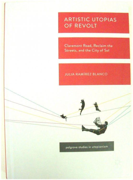 Image for Artistic Utopias of Revolt: Clarement Road, Reclaim the streets, and the City of Sol Artistic Utopias of Revolt: Clarement Road, Reclaim the streets, and the City of Sol