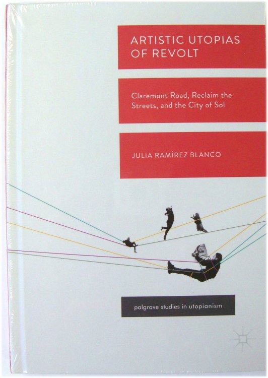 Artistic Utopias of Revolt: Claremont Road, Reclaim the Streets, and the City of Sol