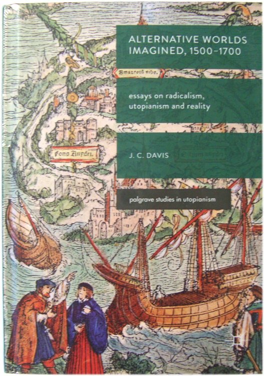 Alternative Worlds Imagined, 1500-1700: Essays on Radicalism, Utopianism and Reality