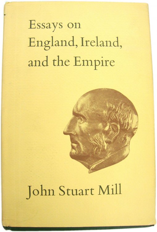 Collected Works of John Stuart Mill - Volume VI: Essays on England, Ireland, and the Empire