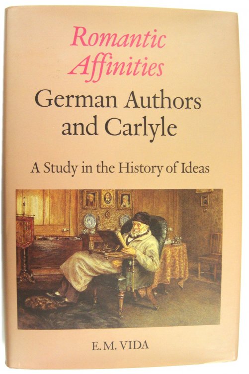 Romantic Affinities: German Authors and Carlyle - A Study in the History of Ideas