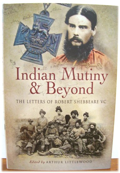 Indian Mutiny & Beyond: The Letters of Robert Shebbeare VC
