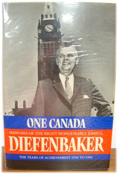One Canada: Memoirs of the Right Honourable John G Diefenbaker. Vol.2, The years of achievement, 1957-1962
