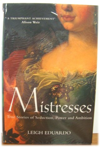 Mistresses: True Stories of Seduction, Power and Ambition