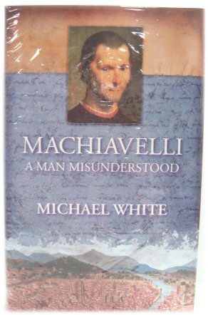Machiavelli: A Man Misunderstood