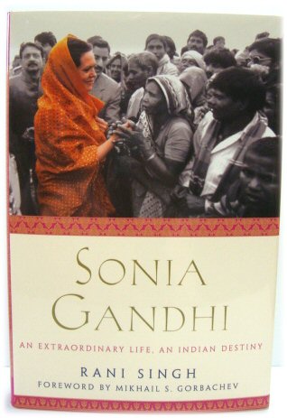 Sonia Gandhi; an Extraordinary Life, an Indian Destiny.