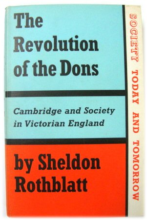 The Revolution of the Dons: Cambridge and Society in Victorian England