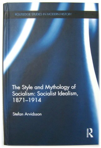 The Style and Mythology of Socialism: Socialist Idealism, 1871-1914