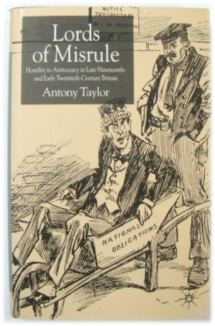 Lords of Misrule: Hostility to Aristocracy in Late Nineteenth-and Early Twentieth-Century Britain