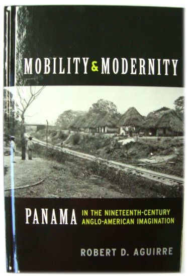 Mobility and Modernity: Panama in the Nineteenth-Century Anglo-American Imagination