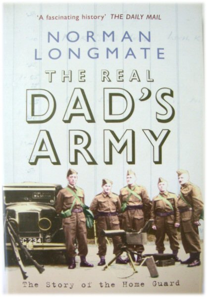 The Real Dad's Army: The Story of the Home Guard