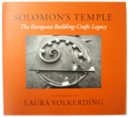 Solomon's Temple: The European Building-Crafts Legacy: Photographs By Laura Volkerding
