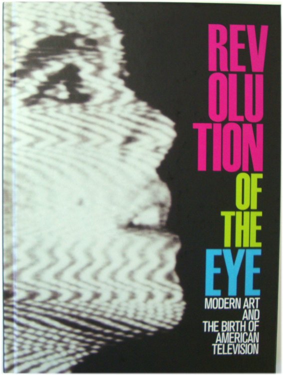 Revolution of the Eye: Modern Art and the Birth of American Television