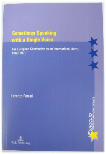 Sometimes Speaking with a Single Voice: The European Community as an International Actor, 1969-1979: 95 (Euroclio)